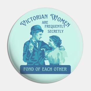 Victorian Women are Frequently Secretly Fond of Each Other Pin