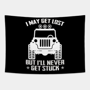 I May Get Lost But I'll Never Get Stuck Funny Jeep Men/Women/Kid Jeep Offroad Jeep Tapestry