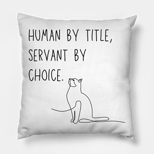 Human by title, servant by choice - cat parent meme Pillow