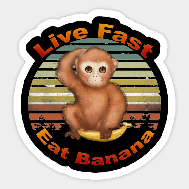 Live Fast Eat Banana Funny Monkey Camping T-Shirt - Live Fast Eat Banana - Sticker | TeePublic Live Fast Eat Banana Funny Monkey Camping T-Shirt - Live Fast Eat Banana - Sticker | TeePublic