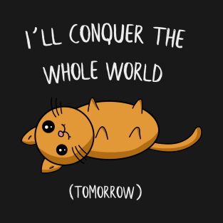 I´ll conquer the whole world tomorrow Cat Gift T-Shirt