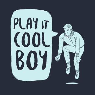 Play it cool boy T-Shirt