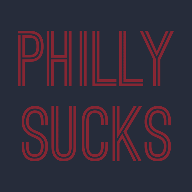 Philly Sucks (Burgundy Text) by caknuck