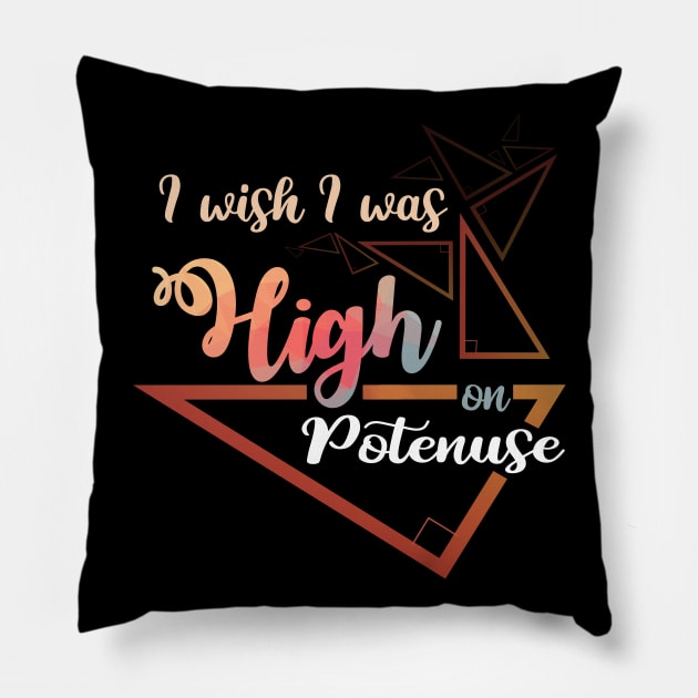 I wish i was High - on - Potenuse T Shirt Gifts 2019 for Math Lovers Pillow by monsieurfour
