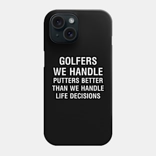 Golfers We handle putters better than we handle life decisions. Phone Case