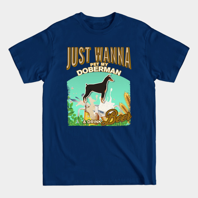 Disover Dog Owner, Just Wanna Pet My Doberman & Drink Beer Gifts - Doberman - T-Shirt