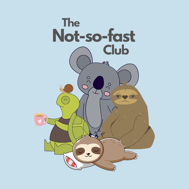 The not so fast club by WOAT