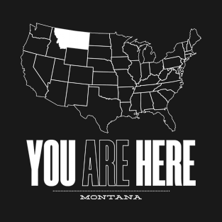 You Are Here Montana - United States of America Travel Souvenir T-Shirt