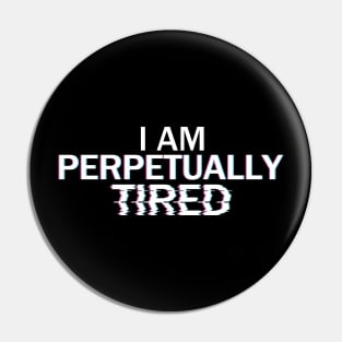 Perpetually Tired Pin