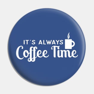 IT'S ALWAYS COFFEE TIME Pin