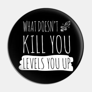 What doesnt kill you levels you up (white) Pin