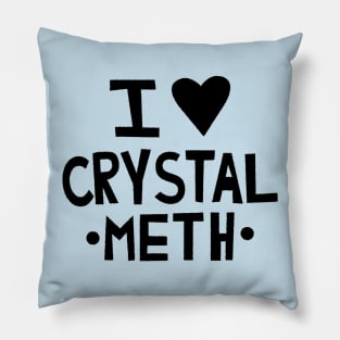 I Love Crystal Meth Pillow