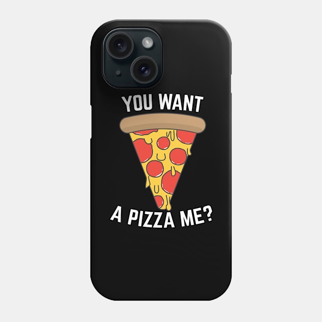 You Want A Pizza Me Funny Humor Phone Case by NightField