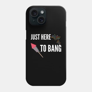 Just Here To Bang Phone Case