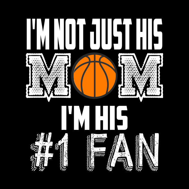 I'm not just his mom number 1 fan basketball by MarrinerAlex