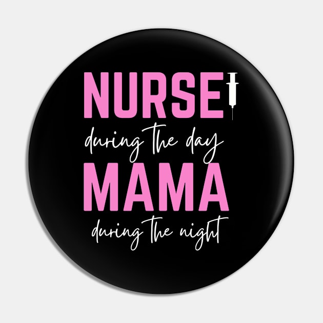 Happy Mother's Day; Nurse during the day, Mama during the night, for mother, nurse Pin by Rechtop