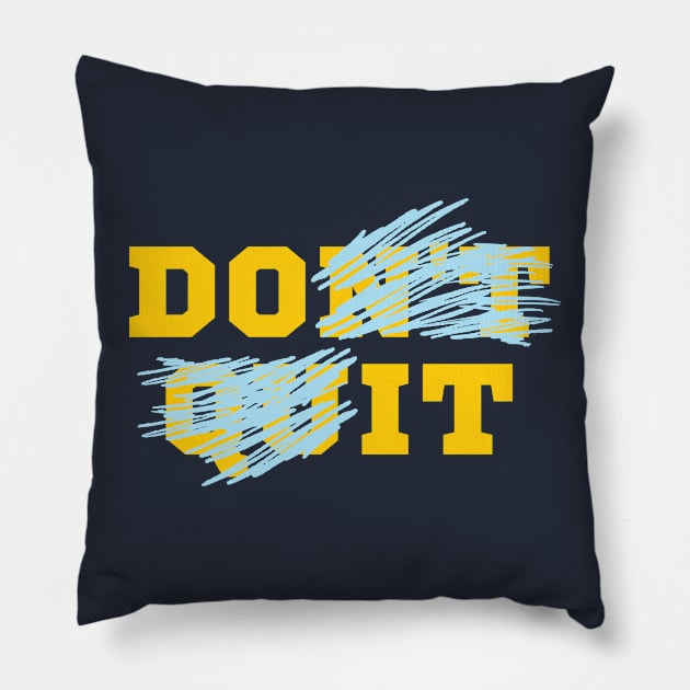 Do It - Don't Quit Pillow by Rusty-Gate98