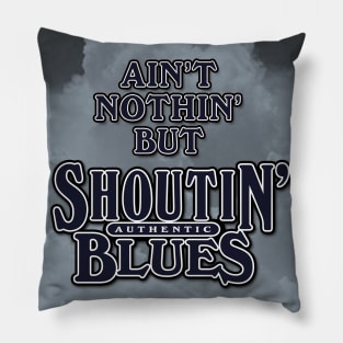 Ain't Nothin' But Authentic - Shoutin' Blues Pillow