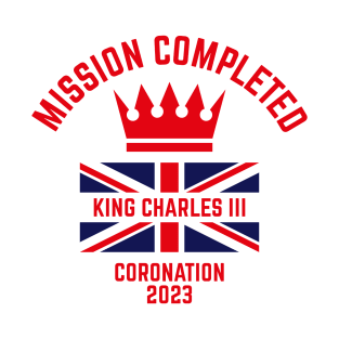 Mission Completed / King Charles 3rd / Coronation 2023 (Red) T-Shirt