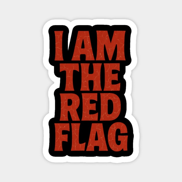 I Am The Red Flag: At Least I'm Honest About It. Magnet by Designed By Marty