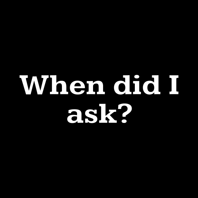 When did I ask? by Word and Saying