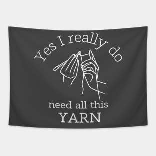 Yes I Really Do Need All This Yarn Funny Gifts Idea For a Crocheter Tapestry