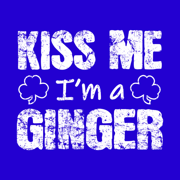 Kiss Me I'm A Ginger St. Patrick's Day by JohnnyxPrint