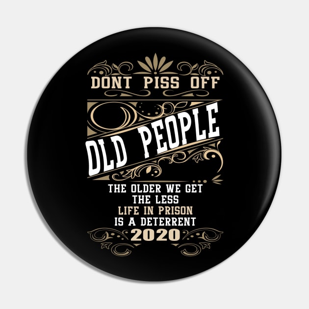 Don't Piss Off Old People The Older We Get The Less Life In Prison Is A Deterrent Pin by Apparel-Kingdom