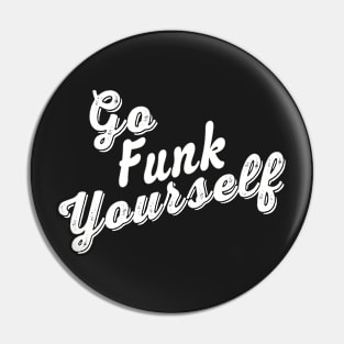 Go Funk Yourself White Statement Graphic Pin