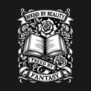 Bound By Reality, Freed By Fantasy T-Shirt