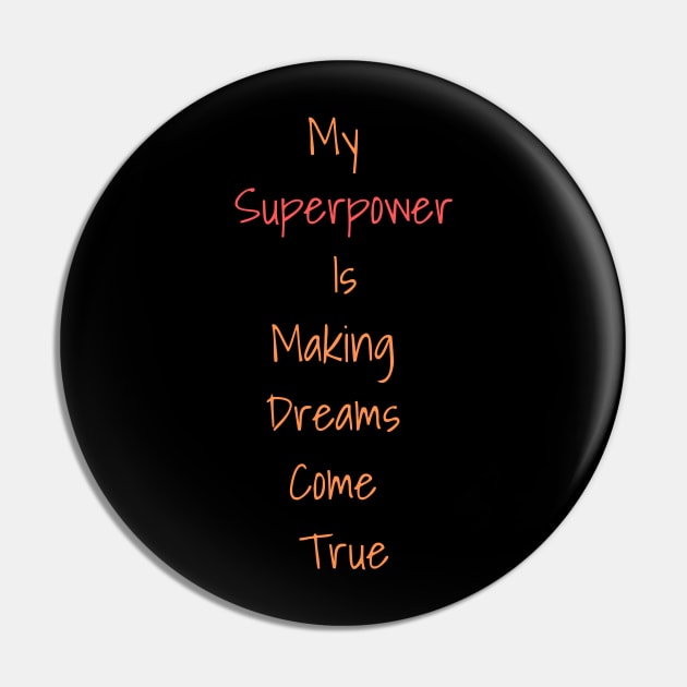 my superpower is making dreams come true Pin by Craftycarlcreations