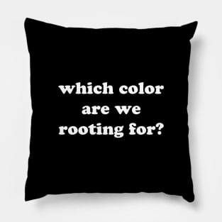 Which Color Are We Rooting For Pillow