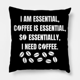 I am essential, coffee is essential Pillow