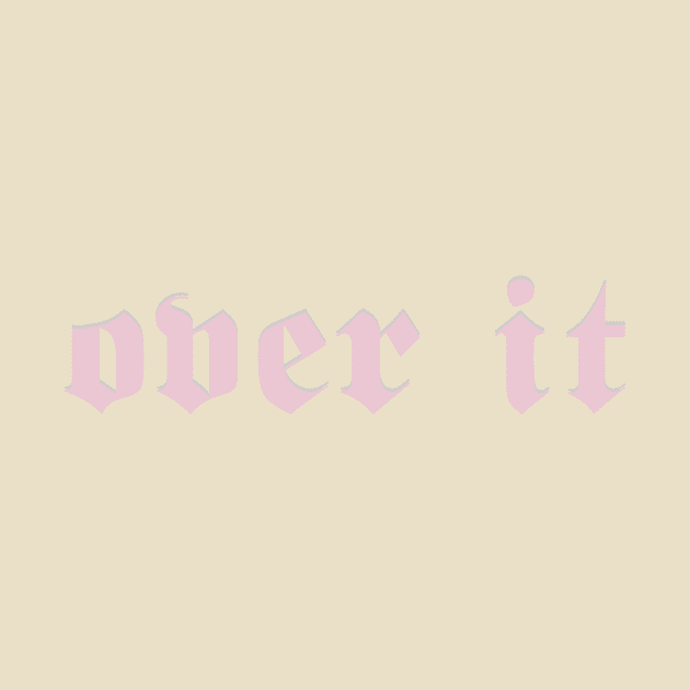 over it redux by Bee