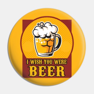 I wish you were Beer Pin