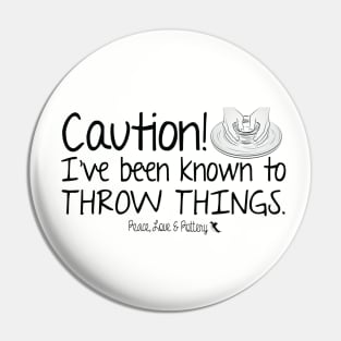 Caution! I've Been Known To Throw Things! Pin