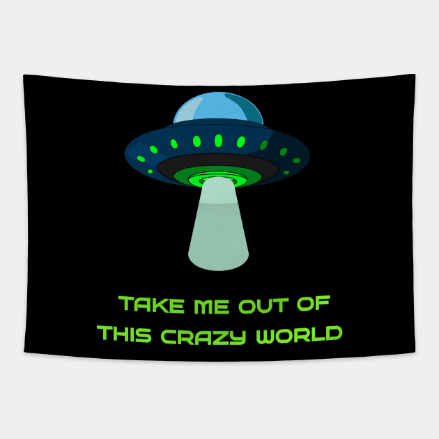 Take me out of this crazy world Tapestry by Nedra Dream