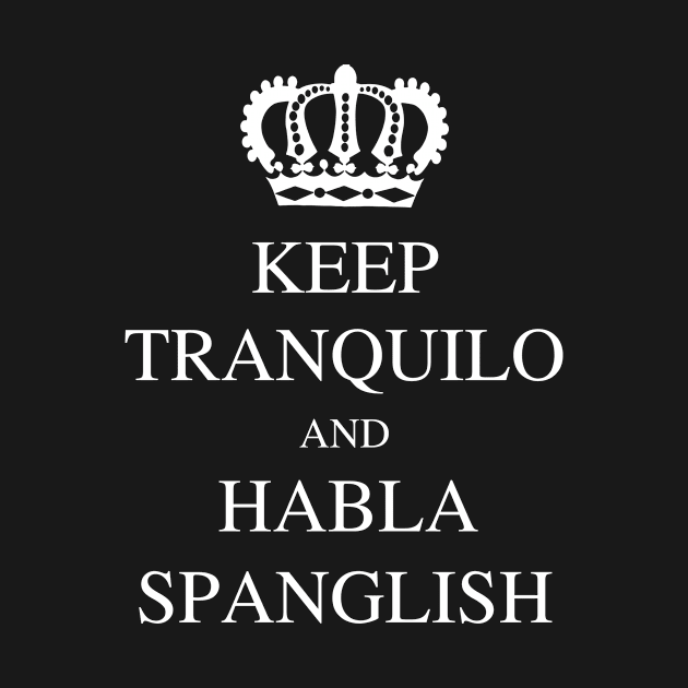 Keep Tranquilo and Habla Spanglish by GraphicWears