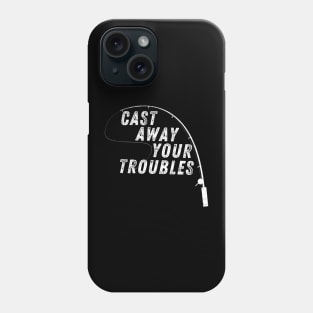 Cast Away Your Troubles Through Fishing Phone Case