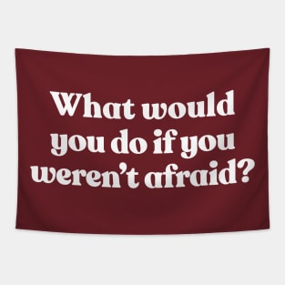 What Would You Do If You Weren't Afraid? Tapestry