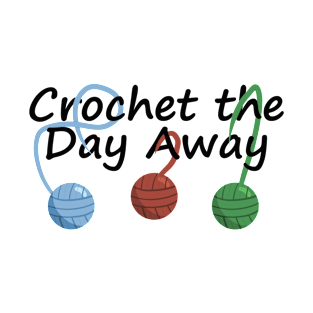 Crochet the Day Away T-Shirt