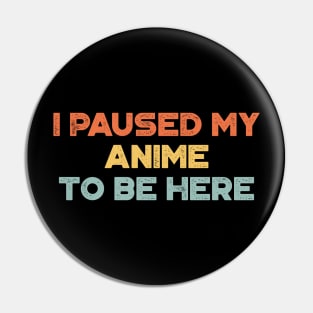 I Paused My Anime To Be Here Funny Vintage Retro (Sunset) Pin