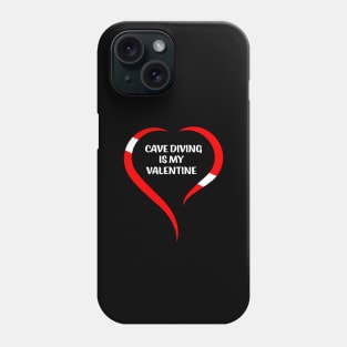 Cave Diving Is My Valentine Phone Case