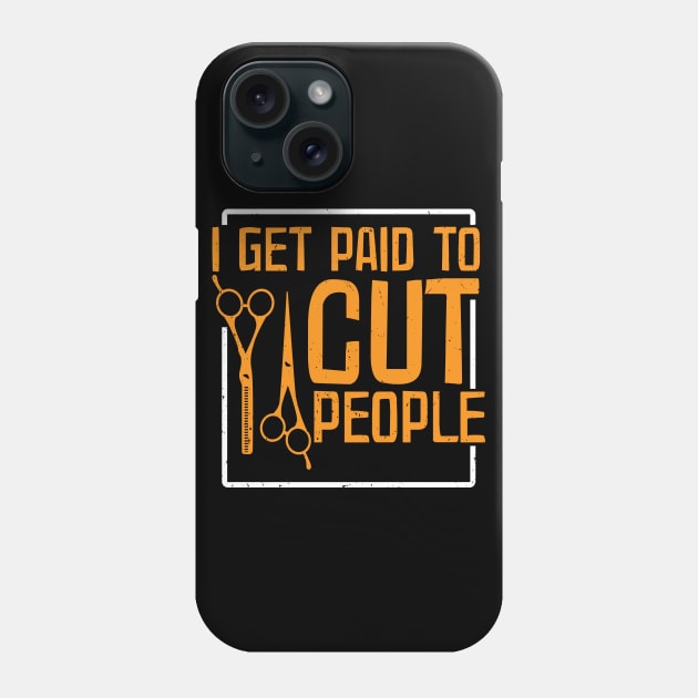 I get paid to cut people Phone Case by maxcode