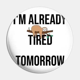 I'm already tired tomorrow Pin