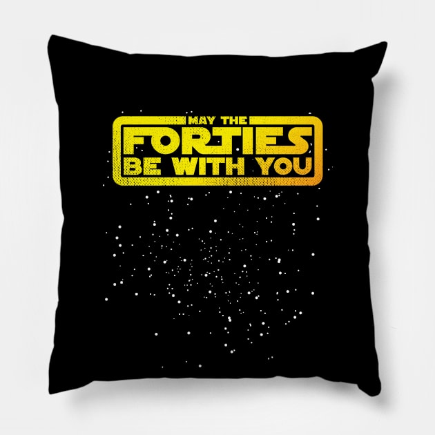 May The Forties Be With You Pillow by Lunomerchedes