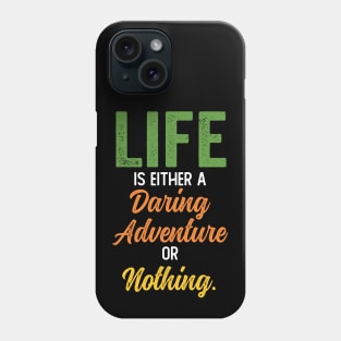 Life is either a daring adventure or nothing Phone Case