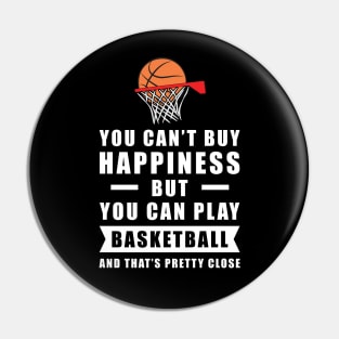 You can't buy Happiness but you can play Basketball - and that's pretty close - Funny Quote Pin