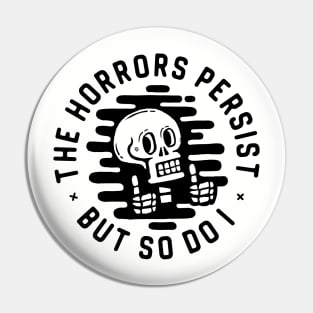 The horrors persist. But so do I. Pin