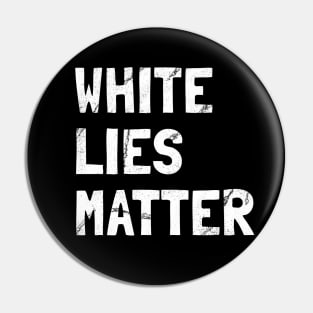 White Lies Matter Pin